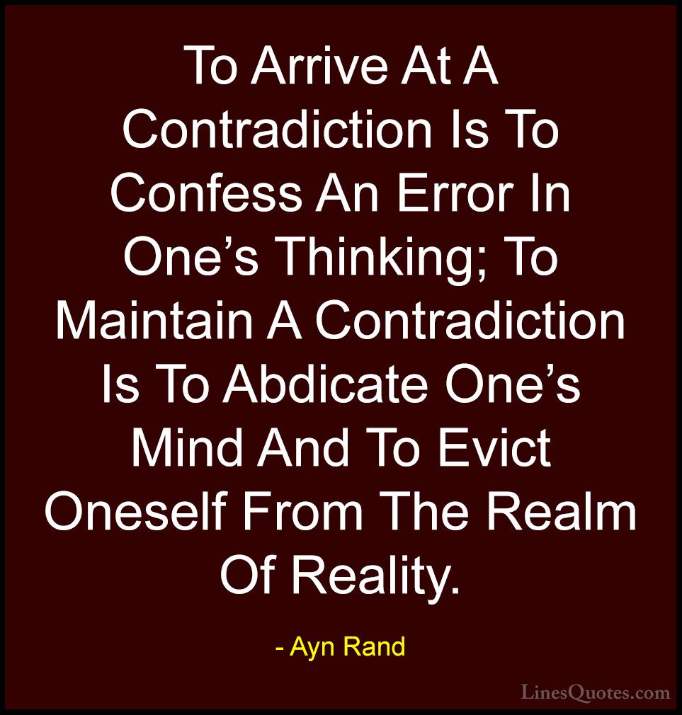 Ayn-Rand-Quotes-46-To-Arrive-At-A-Contradiction-Is-To-Confess...-Quotes.jpg