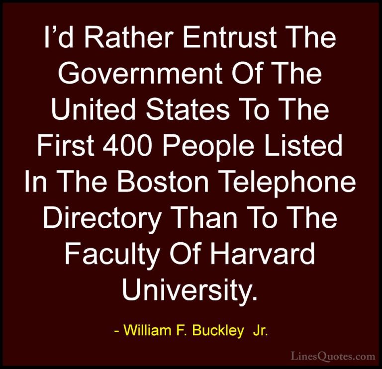 William F. Buckley Jr. Quotes 17 Id Rather Entrust The Gove... Quotes